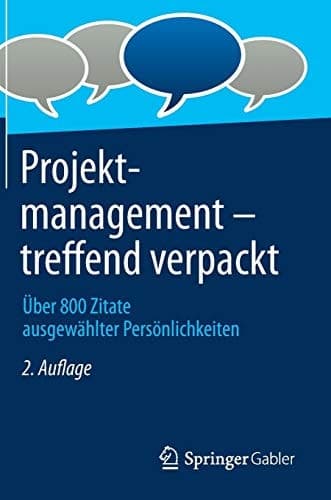 Projektmanagement - treffend verpackt Über 800 Zitate ausgewählter Persönlichkeiten