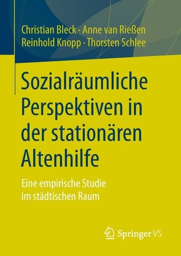 Sozialräumliche Perspektiven in der stationären Altenhilfe Eine empirische Studie im städtischen Raum