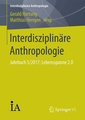 Interdisziplinäre Anthropologie Jahrbuch 5/2017: Lebensspanne 2.0