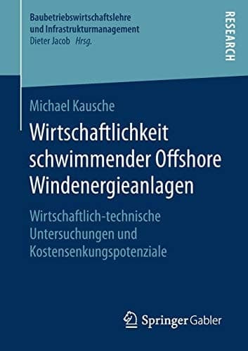Wirtschaftlichkeit schwimmender Offshore Windenergieanlagen Wirtschaftlich-technische Untersuchungen und Kostensenkungspotenziale