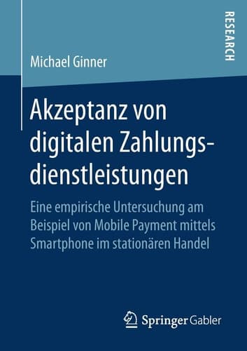 Akzeptanz von digitalen Zahlungsdienstleistungen Eine empirische Untersuchung am Beispiel von Mobile Payment mittels Smartphone im stationären Handel