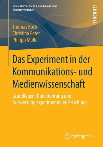 Das Experiment in der Kommunikations- und Medienwissenschaft Grundlagen, Durchführung und Auswertung experimenteller Forschung