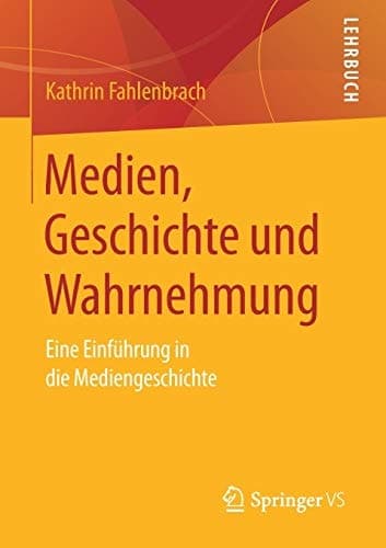 Medien, Geschichte und Wahrnehmung Eine Einführung in die Mediengeschichte