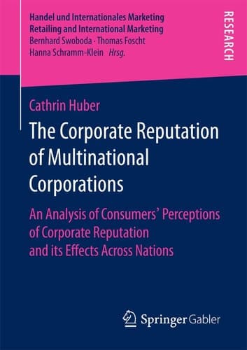 The Corporate Reputation of Multinational Corporations An Analysis of Consumers’ Perceptions of Corporate Reputation and its Effects Across Nations