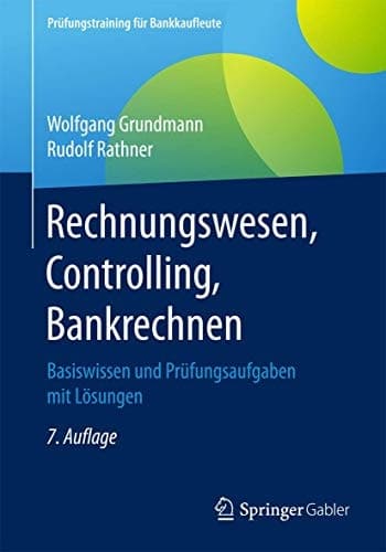 Rechnungswesen, Controlling, Bankrechnen Basiswissen und Prüfungsaufgaben mit Lösungen