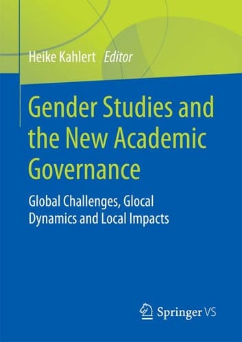 Gender Studies and the New Academic Governance Global Challenges, Glocal Dynamics and Local Impacts