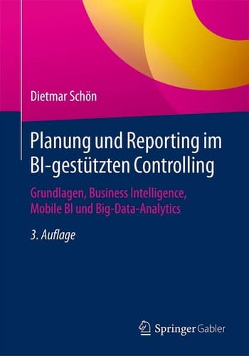 Planung und Reporting im BI-gestützten Controlling Grundlagen, Business Intelligence, Mobile BI und Big-Data-Analytics