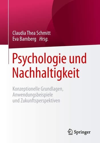 Psychologie und Nachhaltigkeit Konzeptionelle Grundlagen, Anwendungsbeispiele und Zukunftsperspektiven