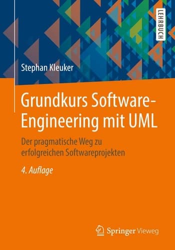 Grundkurs Software-Engineering mit UML Der pragmatische Weg zu erfolgreichen Softwareprojekten