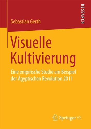 Visuelle Kultivierung Eine empirische Studie am Beispiel der Ägyptischen Revolution 2011