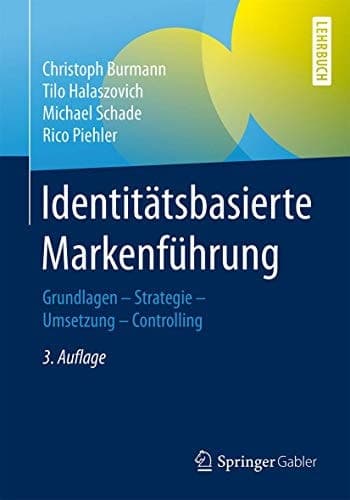 Identitätsbasierte Markenführung Grundlagen - Strategie - Umsetzung - Controlling