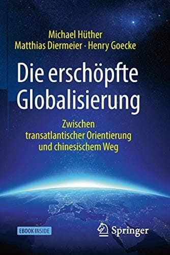 Die erschöpfte Globalisierung: Zwischen transatlantischer Orientierung und chinesischem Weg (German Edition)