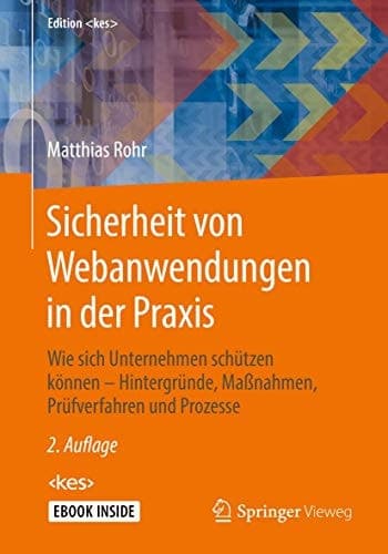 Sicherheit von Webanwendungen in der Praxis: Wie sich Unternehmen schützen können – Hintergründe, Maßnahmen, Prüfverfahren und Prozesse (Edition <kes>) (German Edition)