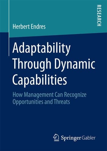 Adaptability Through Dynamic Capabilities How Management Can Recognize Opportunities and Threats