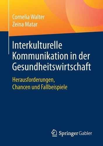 Interkulturelle Kommunikation in der Gesundheitswirtschaft Herausforderungen, Chancen und Fallbeispiele