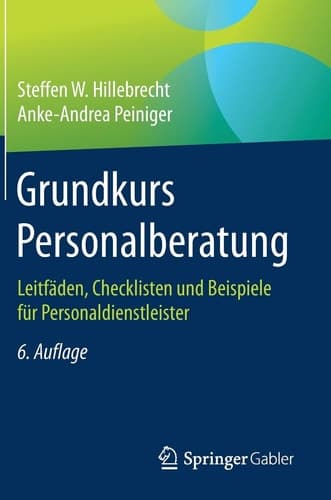 Grundkurs Personalberatung Leitfäden, Checklisten und Beispiele für Personaldienstleister