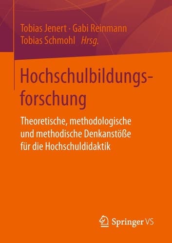 Hochschulbildungsforschung Theoretische, methodologische und methodische Denkanstöße für die Hochschuldidaktik