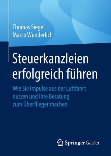 Steuerkanzleien erfolgreich führen Wie Sie Impulse aus der Luftfahrt nutzen und Ihre Beratung zum Überflieger machen