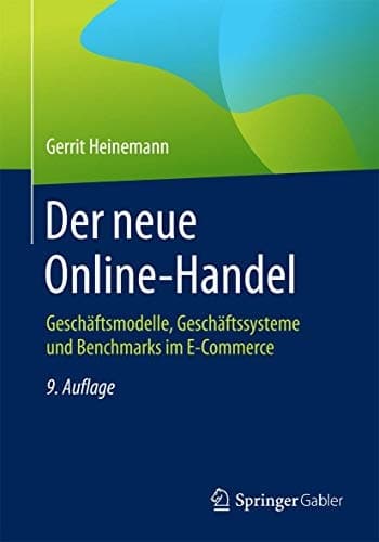 Der neue Online-Handel Geschäftsmodelle, Geschäftssysteme und Benchmarks im E-Commerce