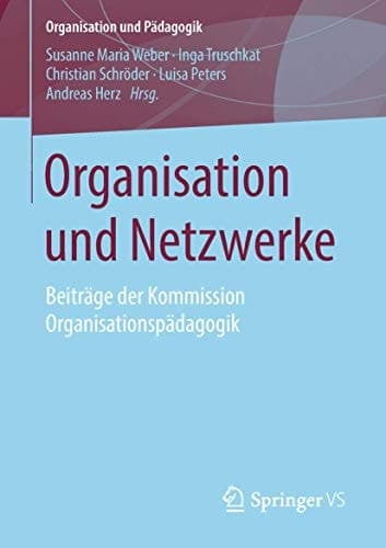 Organisation und Netzwerke Beiträge der Kommission Organisationspädagogik