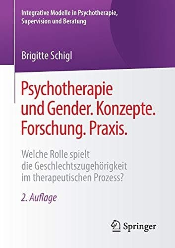 Psychotherapie und Gender. Konzepte. Forschung. Praxis. Welche Rolle spielt die Geschlechtszugehörigkeit im therapeutischen Prozess?