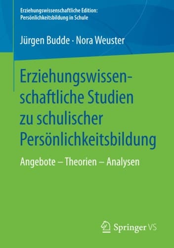 Erziehungswissenschaftliche Studien zu schulischer Persönlichkeitsbildung Angebote – Theorien – Analysen