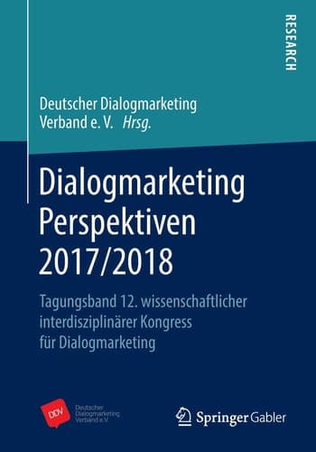 Dialogmarketing Perspektiven 2017/2018 Tagungsband 12. wissenschaftlicher interdisziplinärer Kongress für Dialogmarketing
