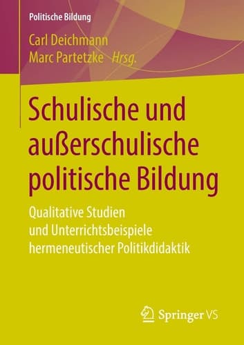 Schulische und außerschulische politische Bildung Qualitative Studien und Unterrichtsbeispiele hermeneutischer Politikdidaktik