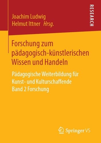 Forschung zum pädagogisch-künstlerischen Wissen und Handeln Pädagogische Weiterbildung für Kunst- und Kulturschaffende Band 2 Forschung