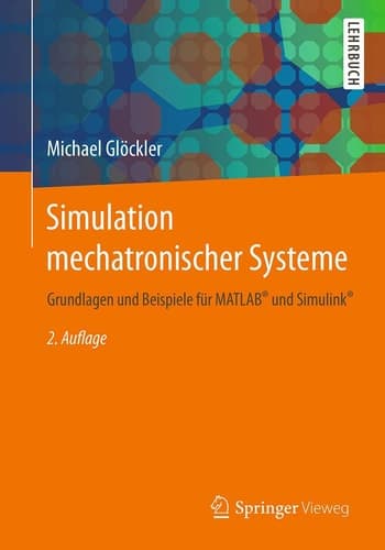 Simulation mechatronischer Systeme Grundlagen und Beispiele für MATLAB® und Simulink®