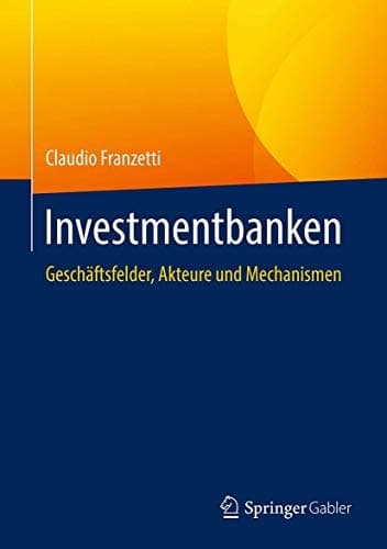 Investmentbanken Geschäftsfelder, Akteure und Mechanismen
