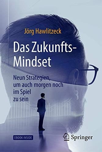 Das Zukunfts-Mindset: Neun Strategien, um auch morgen noch im Spiel zu sein (German Edition)
