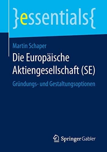 Die Europäische Aktiengesellschaft (SE) Gründungs- und Gestaltungsoptionen