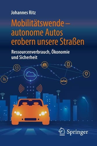 Mobilitätswende – autonome Autos erobern unsere Straßen Ressourcenverbrauch, Ökonomie und Sicherheit