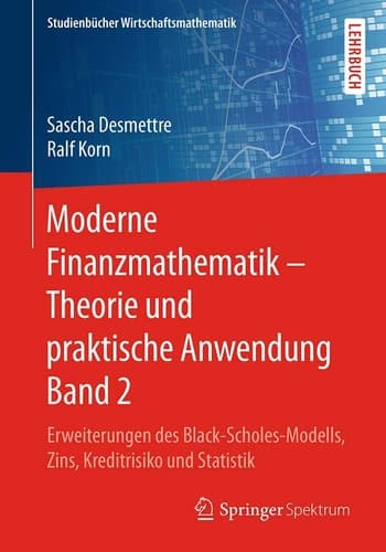 Moderne Finanzmathematik – Theorie und praktische Anwendung Band 2 Erweiterungen des Black-Scholes-Modells, Zins, Kreditrisiko und Statistik