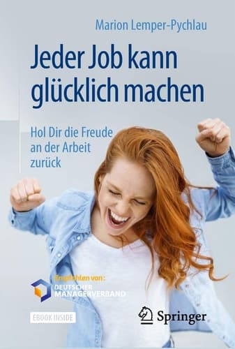 Jeder Job kann glücklich machen: Hol Dir die Freude an der Arbeit zurück (German Edition)