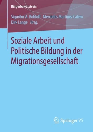 Soziale Arbeit und Politische Bildung in der Migrationsgesellschaft