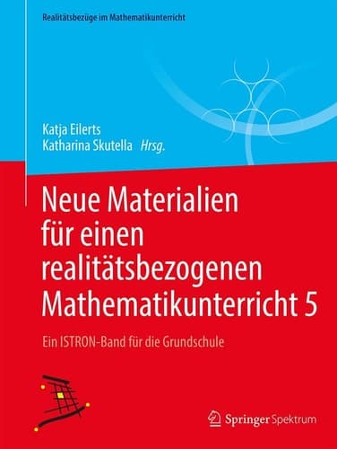 Neue Materialien für einen realitätsbezogenen Mathematikunterricht 5 Ein ISTRON-Band für die Grundschule