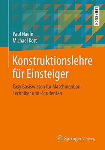 Konstruktionslehre für Einsteiger Easy Basiswissen für Maschinenbau-Techniker und -Studenten