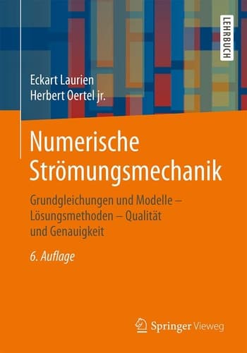 Numerische Strömungsmechanik Grundgleichungen und Modelle ‒ Lösungsmethoden ‒ Qualität und Genauigkeit
