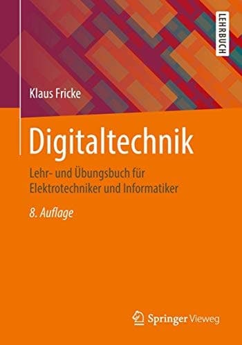Digitaltechnik Lehr- und Übungsbuch für Elektrotechniker und Informatiker
