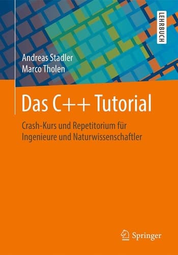 Das C++ Tutorial Crash-Kurs und Repetitorium für Ingenieure und Naturwissenschaftler