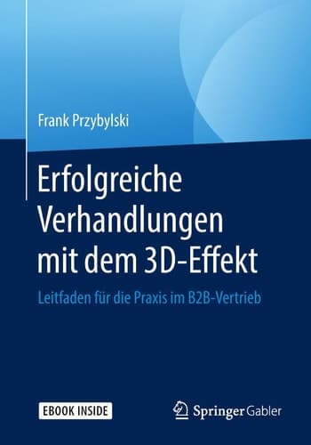 Erfolgreiche Verhandlungen mit dem 3D-Effekt: Leitfaden für die Praxis im B2B-Vertrieb (German Edition)