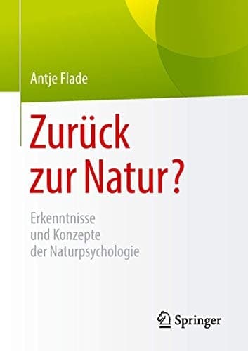 Zurück zur Natur? Erkenntnisse und Konzepte der Naturpsychologie
