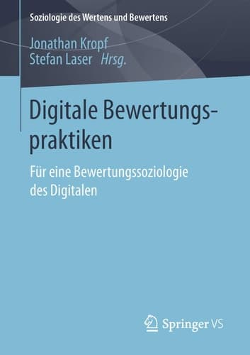 Digitale Bewertungspraktiken Für eine Bewertungssoziologie des Digitalen