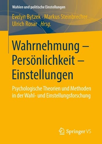 Wahrnehmung – Persönlichkeit – Einstellungen Psychologische Theorien und Methoden in der Wahl- und Einstellungsforschung