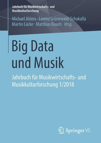Big Data und Musik Jahrbuch für Musikwirtschafts- und Musikkulturforschung 1/2018