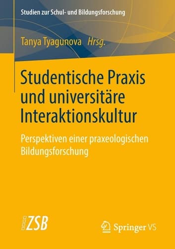Studentische Praxis und universitäre Interaktionskultur Perspektiven einer praxeologischen Bildungsforschung