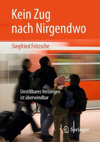 Kein Zug nach Nirgendwo Unstillbares Verlangen ist überwindbar