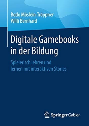 Digitale Gamebooks in der Bildung Spielerisch lehren und lernen mit interaktiven Stories